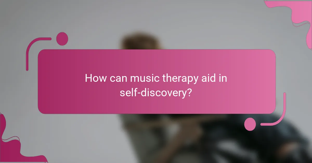 How can music therapy aid in self-discovery?