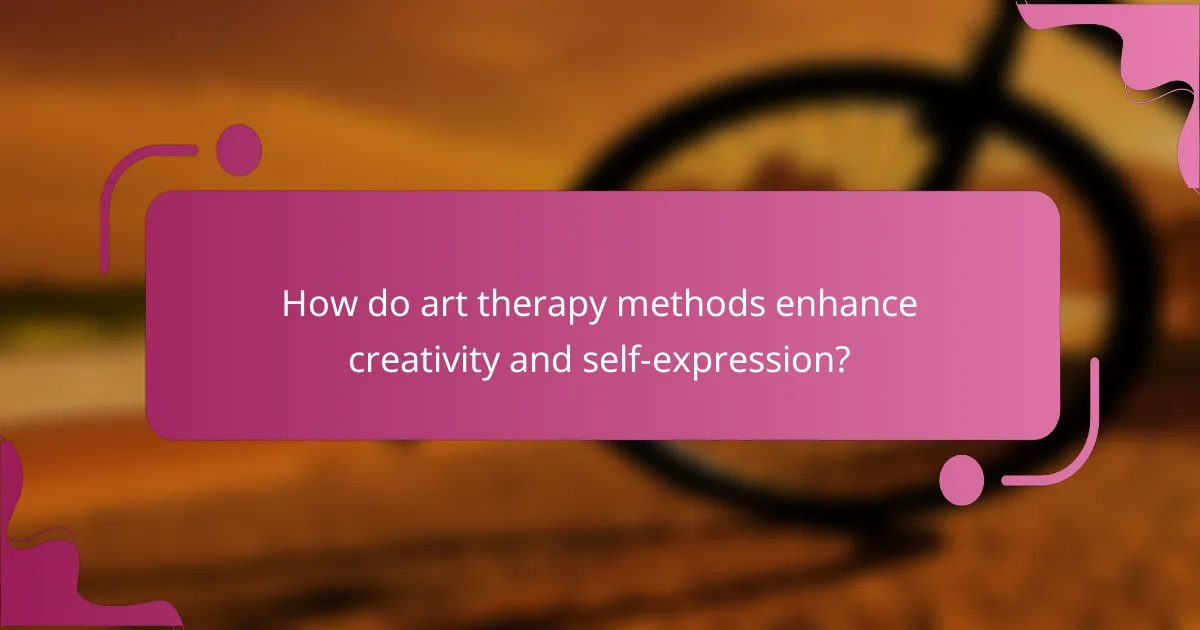 How do art therapy methods enhance creativity and self-expression?