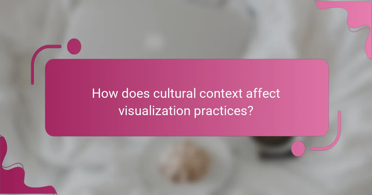 How does cultural context affect visualization practices?
