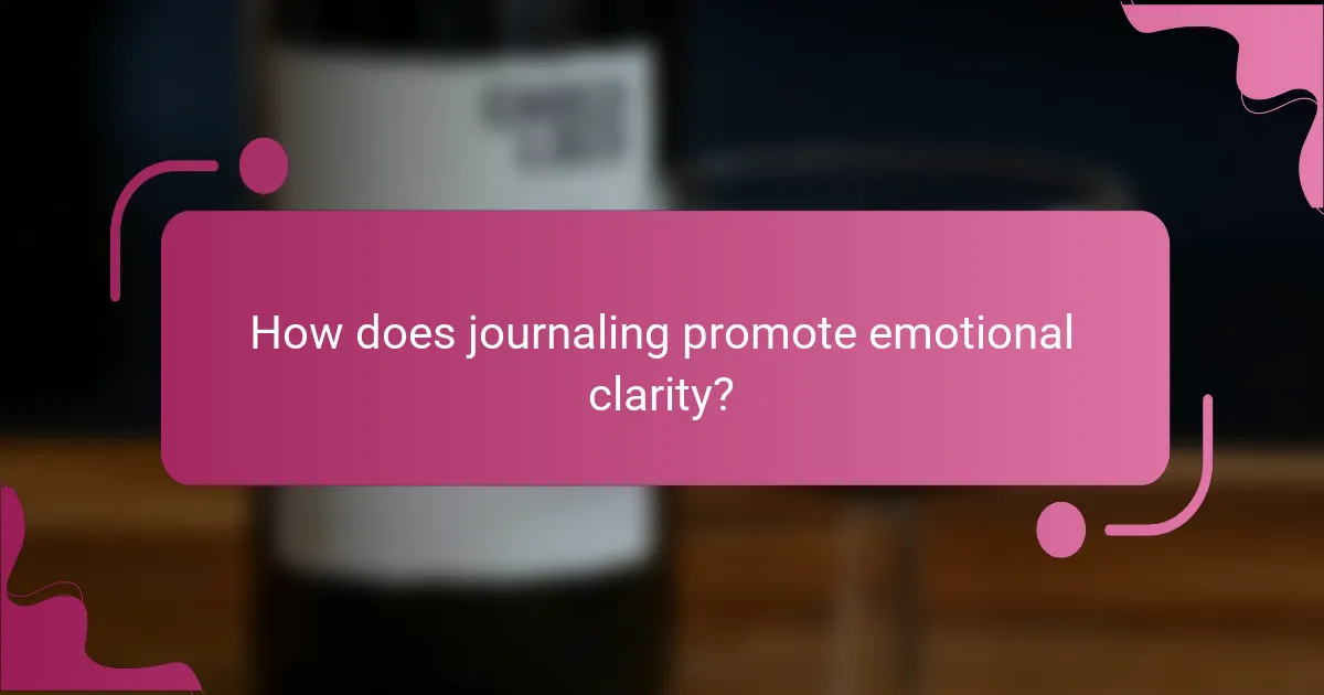 How does journaling promote emotional clarity?