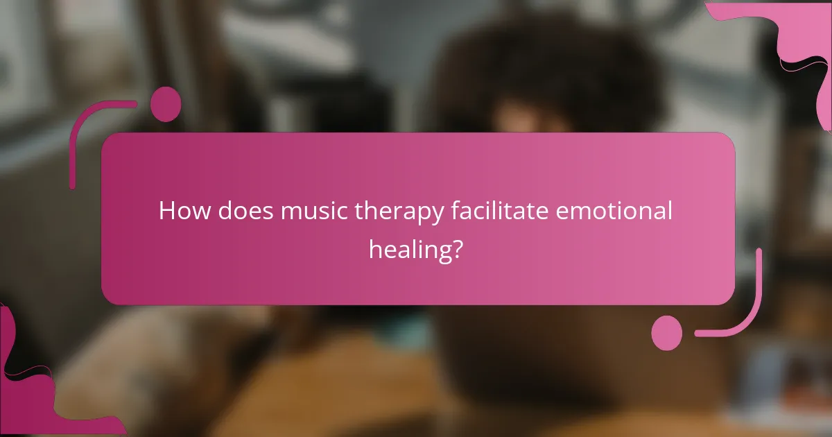 How does music therapy facilitate emotional healing?