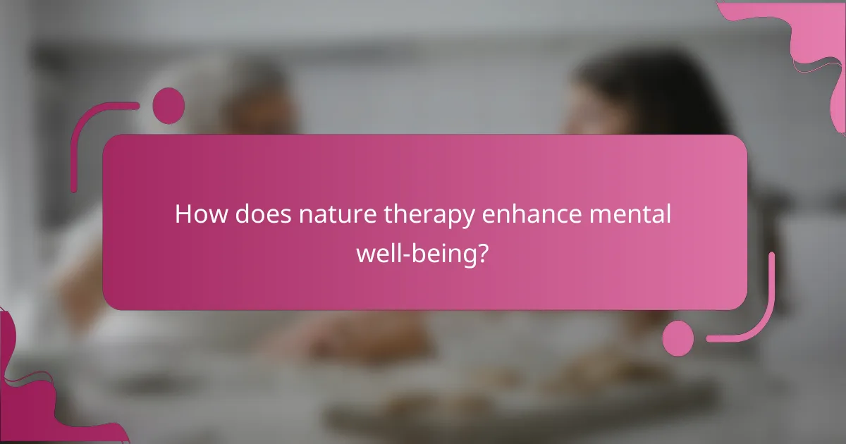How does nature therapy enhance mental well-being?