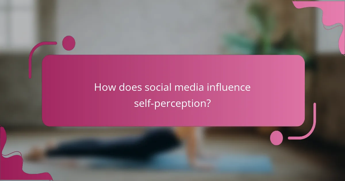 How does social media influence self-perception?