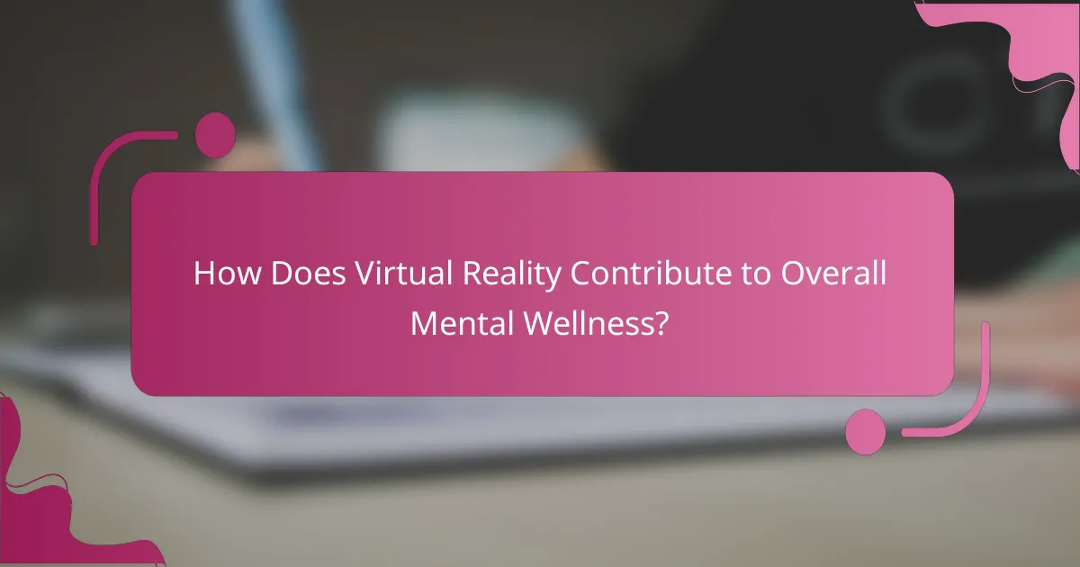 How Does Virtual Reality Contribute to Overall Mental Wellness?