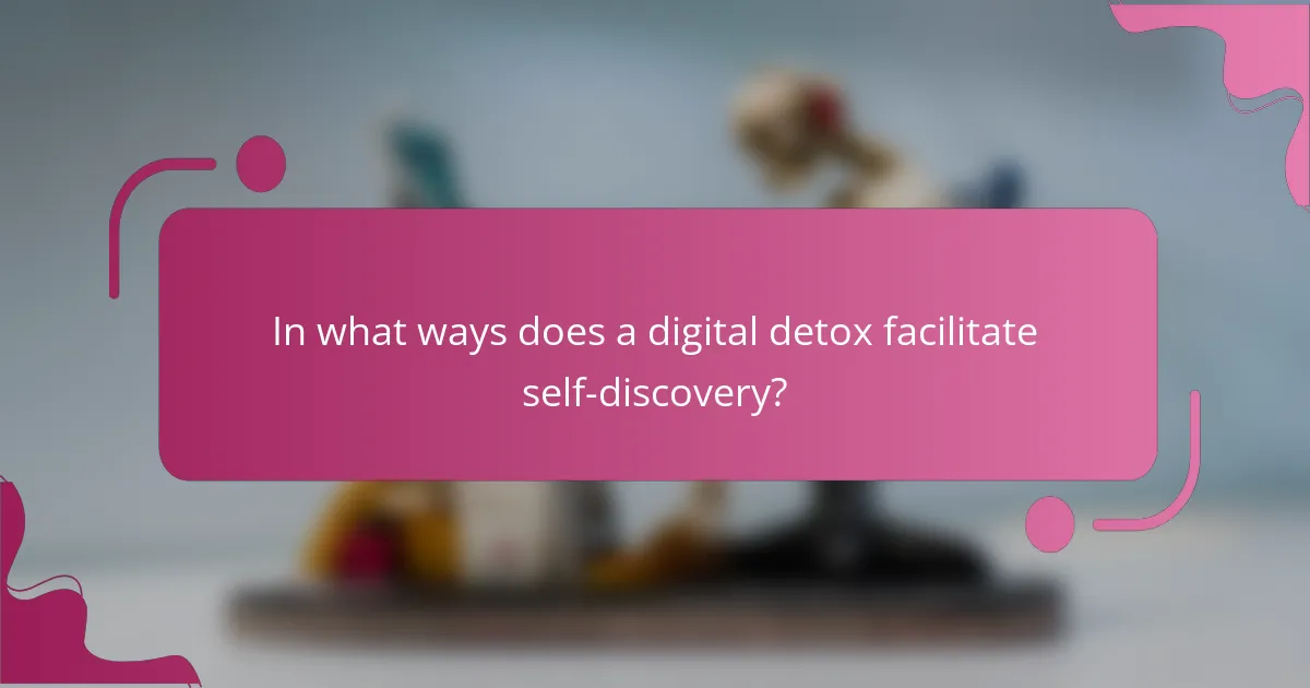 In what ways does a digital detox facilitate self-discovery?
