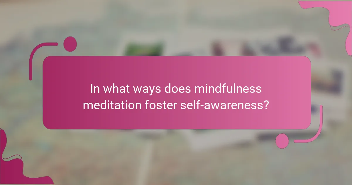 In what ways does mindfulness meditation foster self-awareness?