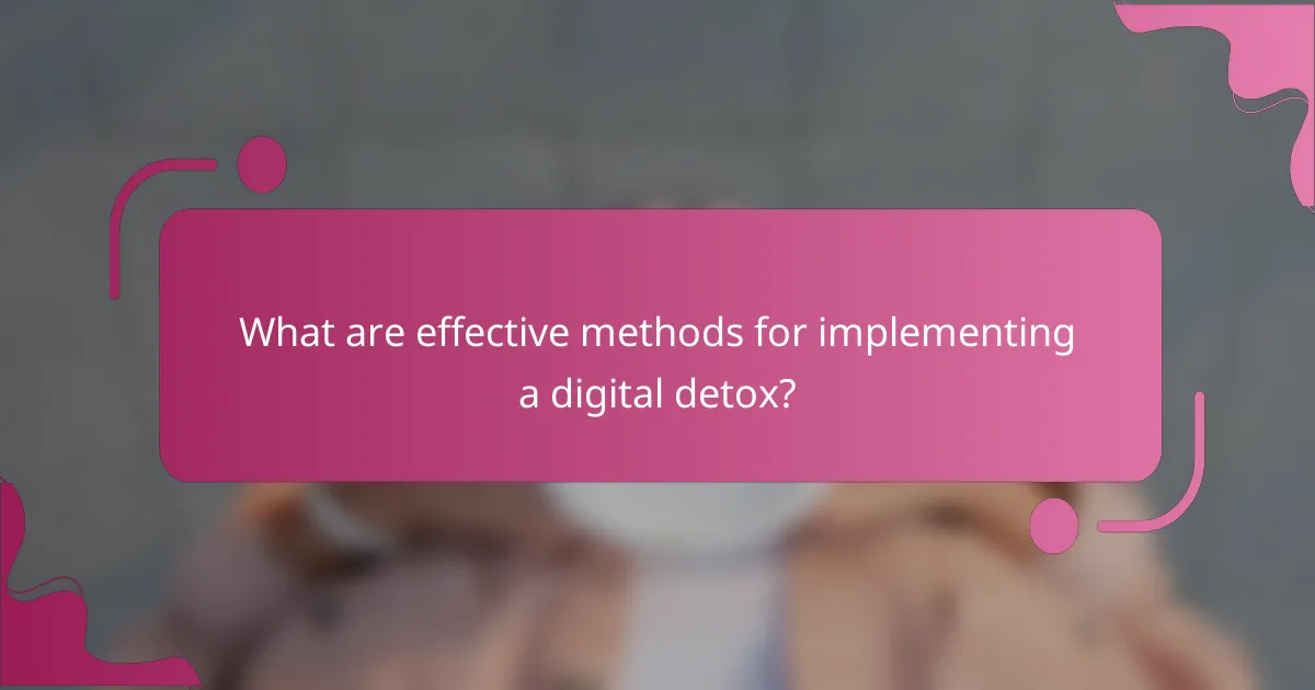 What are effective methods for implementing a digital detox?