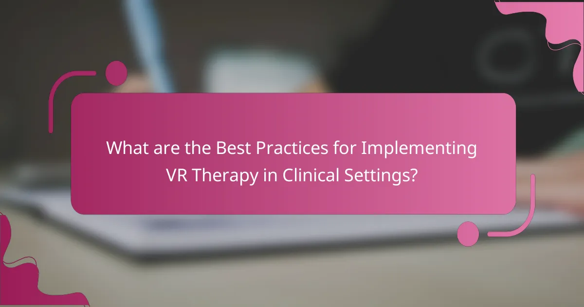 What are the Best Practices for Implementing VR Therapy in Clinical Settings?