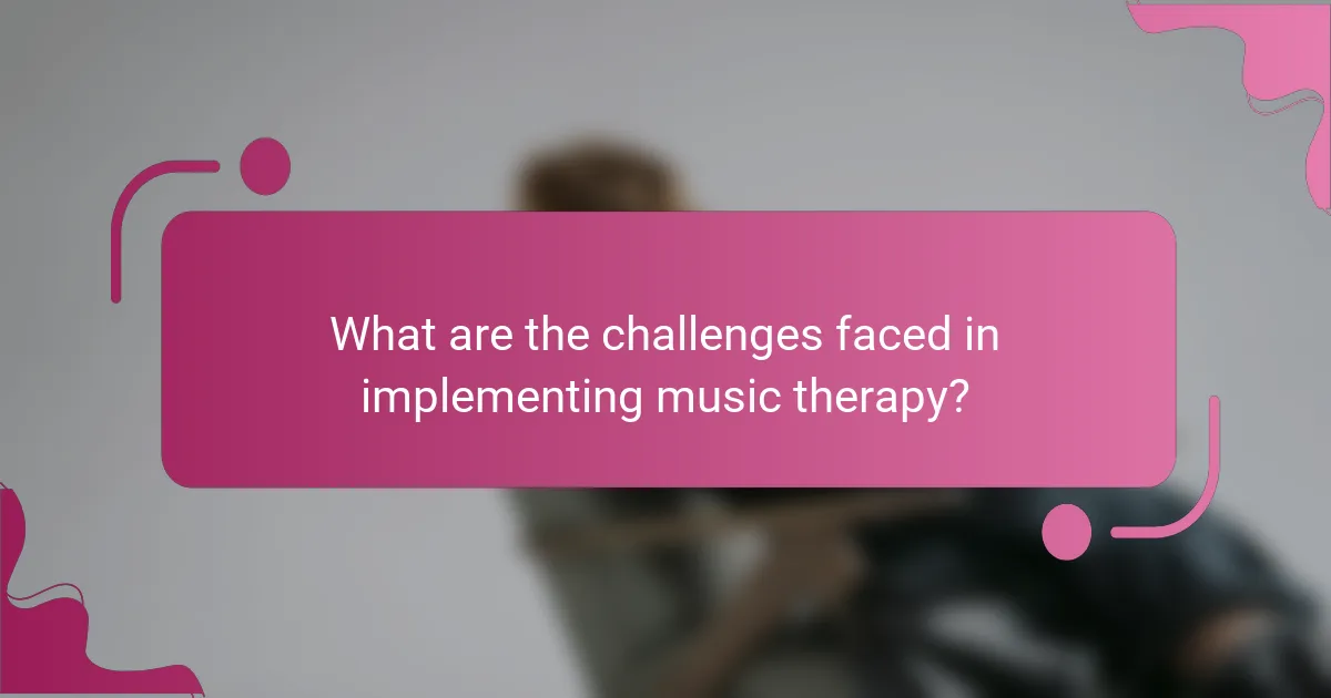 What are the challenges faced in implementing music therapy?