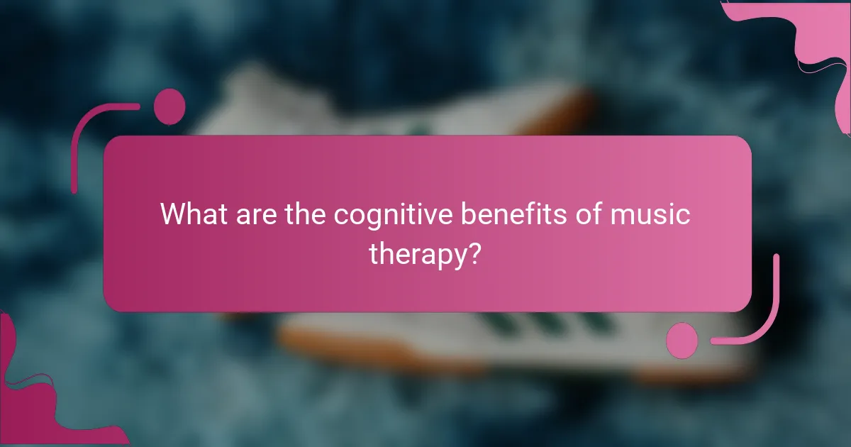 What are the cognitive benefits of music therapy?