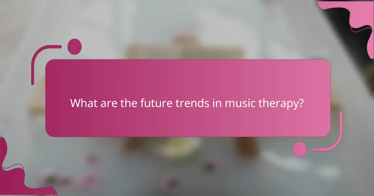 What are the future trends in music therapy?