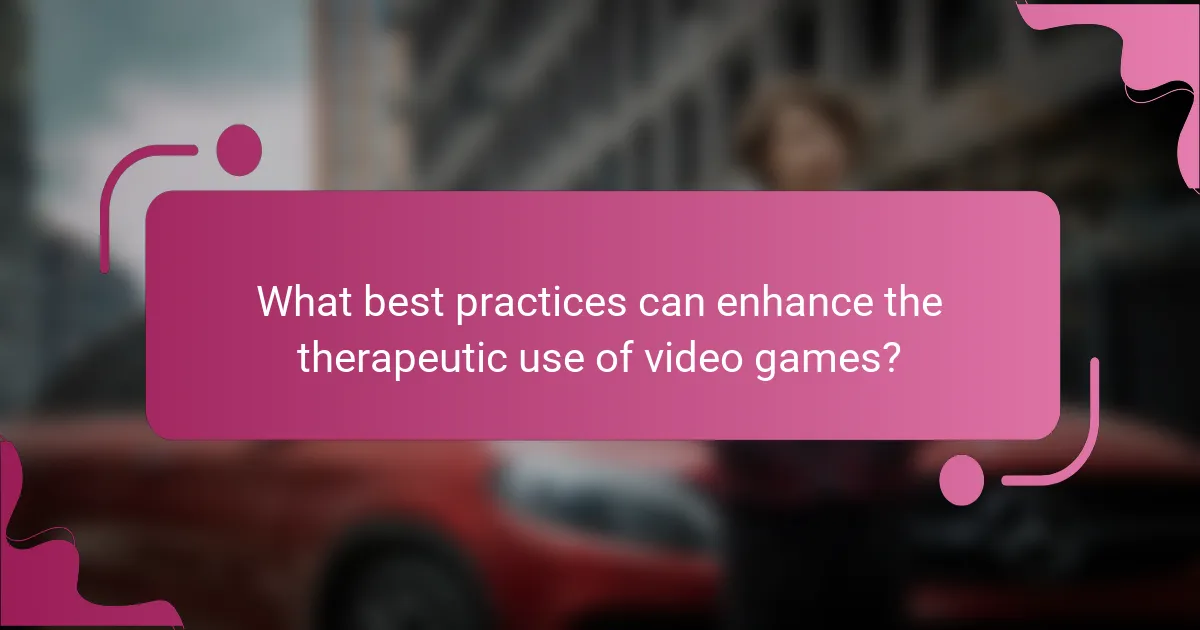 What best practices can enhance the therapeutic use of video games?
