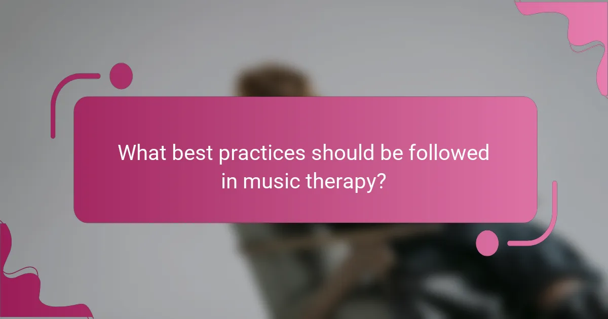 What best practices should be followed in music therapy?