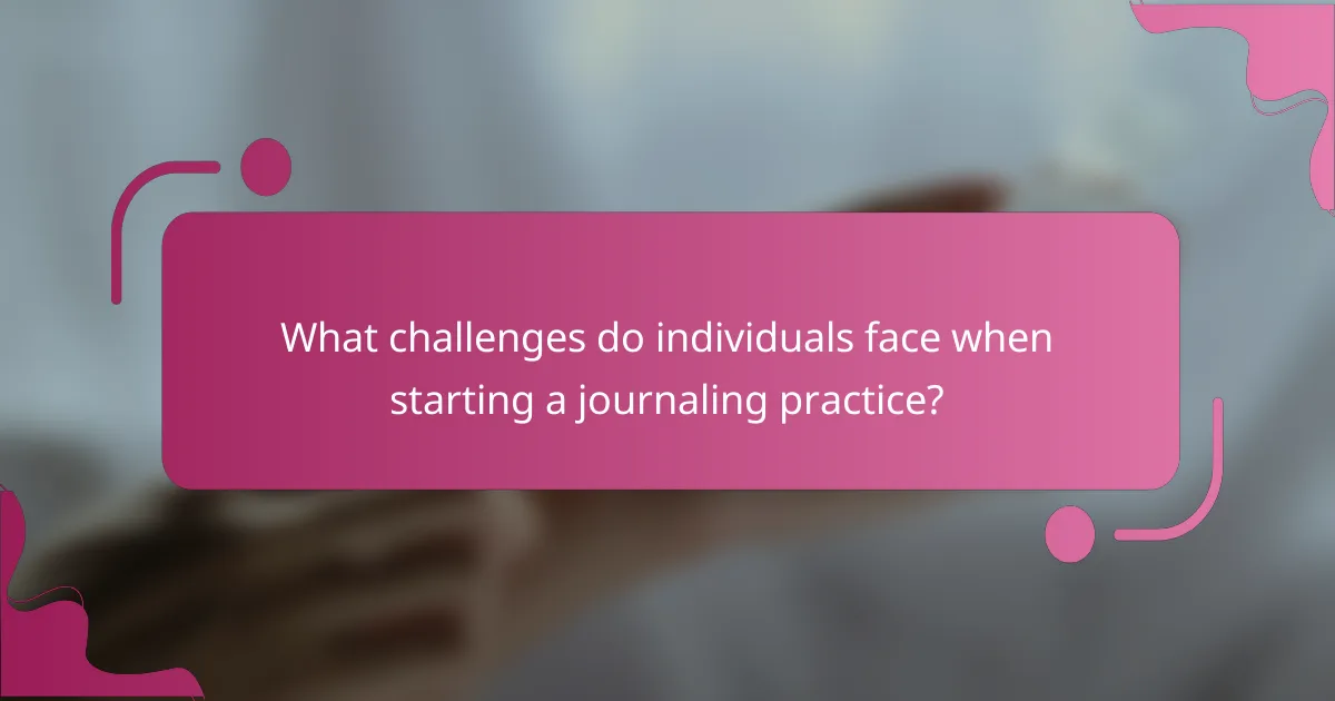 What challenges do individuals face when starting a journaling practice?