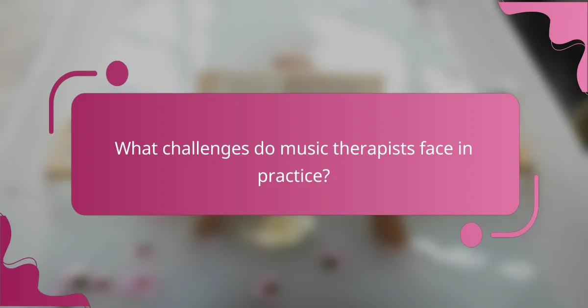 What challenges do music therapists face in practice?