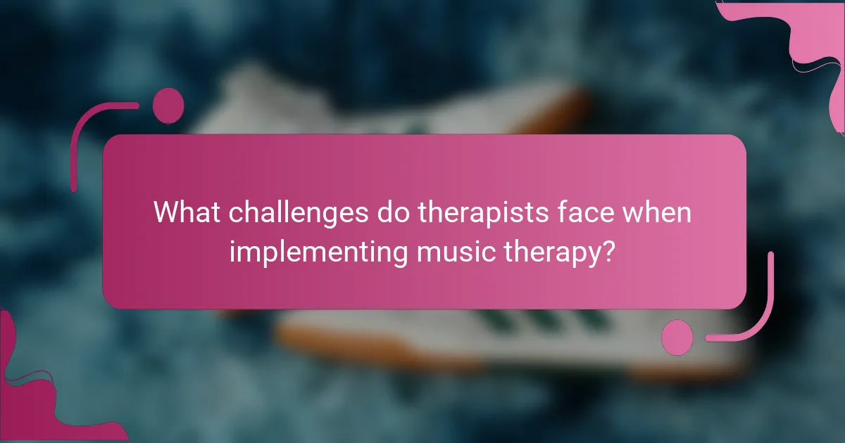 What challenges do therapists face when implementing music therapy?