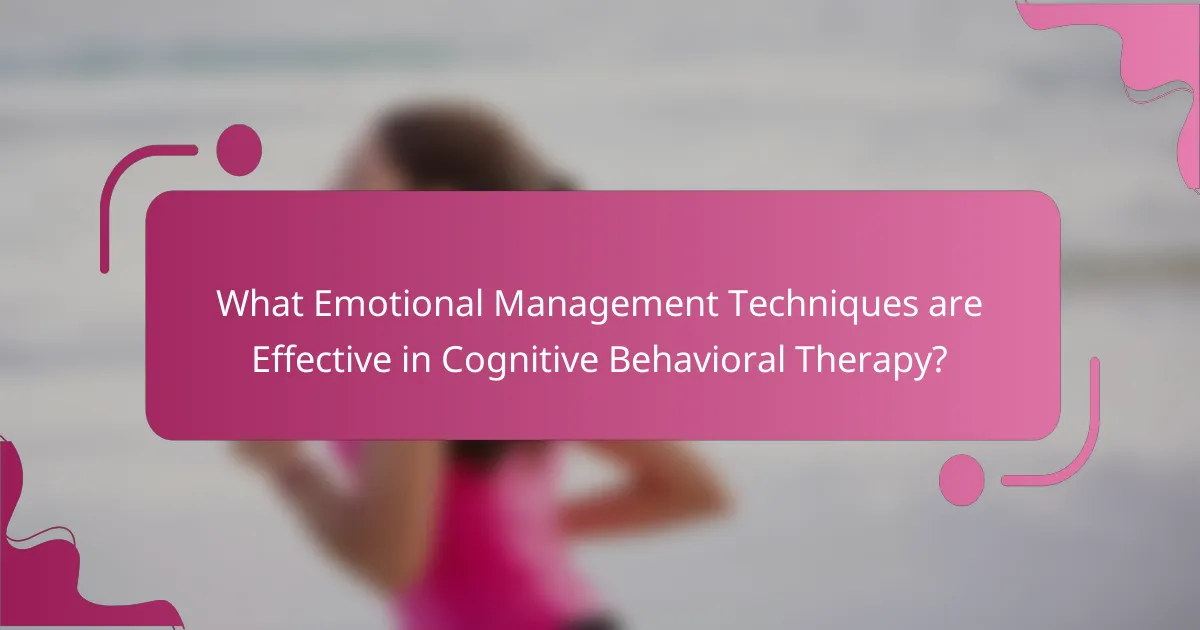 What Emotional Management Techniques are Effective in Cognitive Behavioral Therapy?