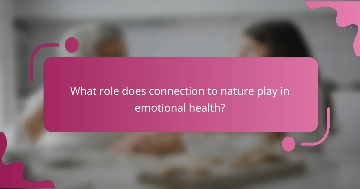 What role does connection to nature play in emotional health?