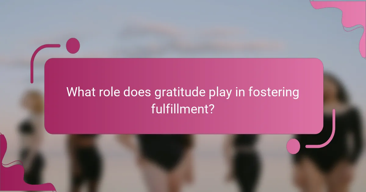 What role does gratitude play in fostering fulfillment?