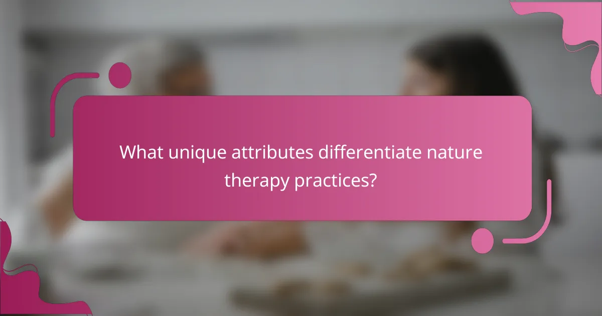 What unique attributes differentiate nature therapy practices?