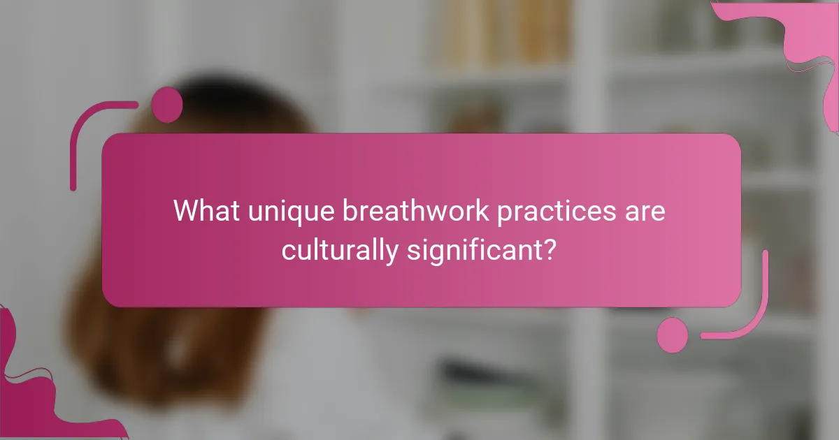 What unique breathwork practices are culturally significant?