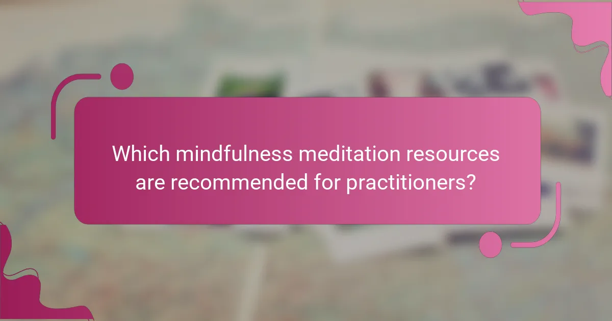 Which mindfulness meditation resources are recommended for practitioners?