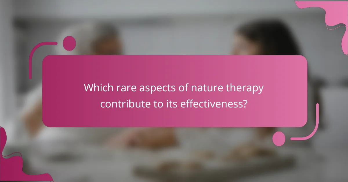 Which rare aspects of nature therapy contribute to its effectiveness?