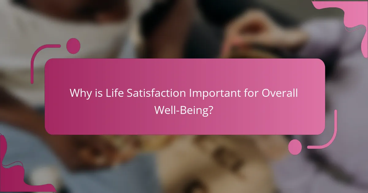 Why is Life Satisfaction Important for Overall Well-Being?